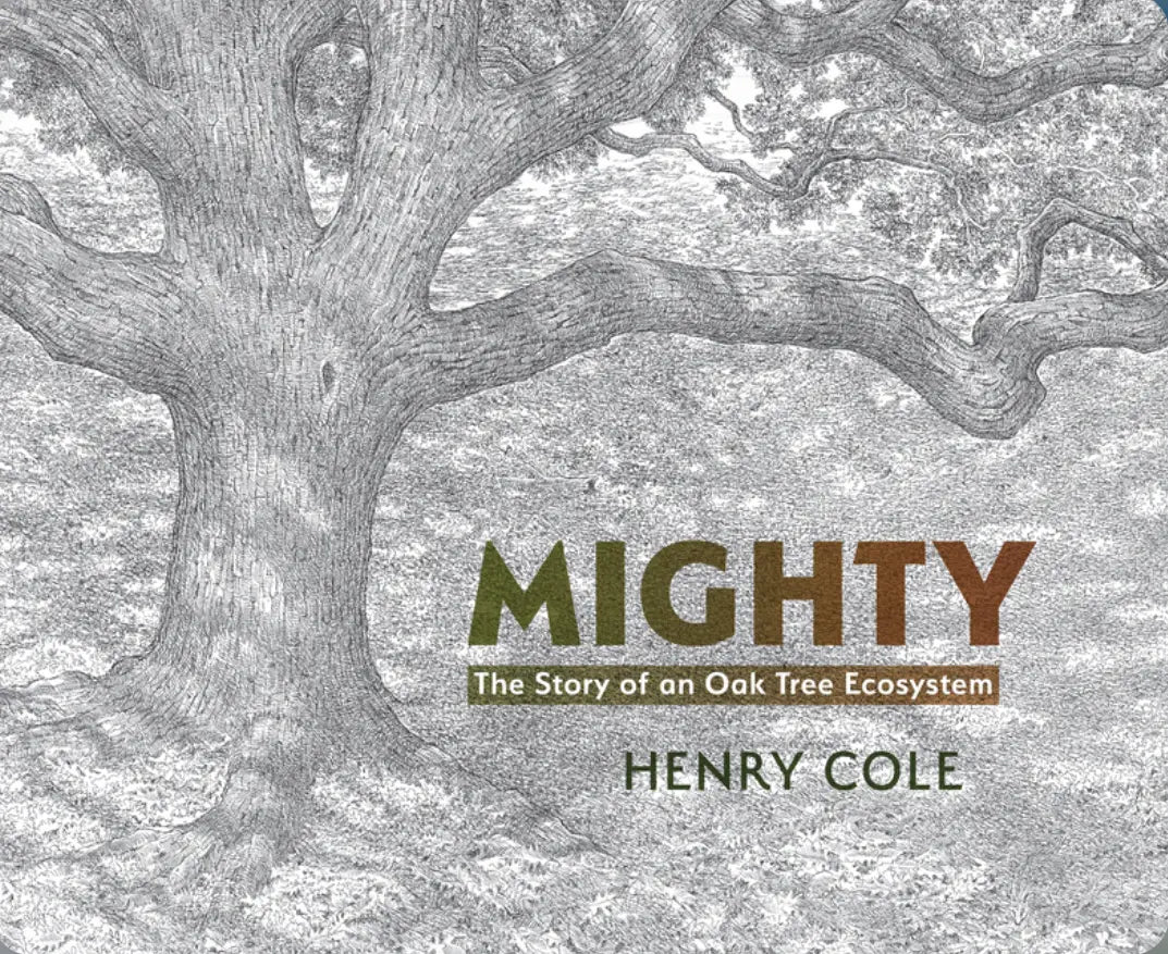 Mighty The Story of an Oak Tree Ecosystem by Henry Cole - Alder & Alouette
