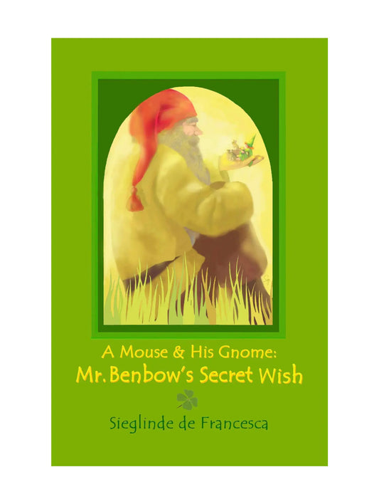 Book cover of 'A Mouse & His Gnome: Mr. Benbow's Secret Wish' with a gnome character on a green background