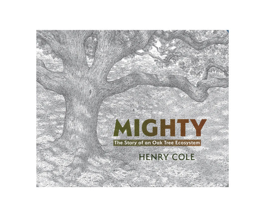 Mighty The Story of an Oak Tree Ecosystem by Henry Cole - Alder & Alouette
