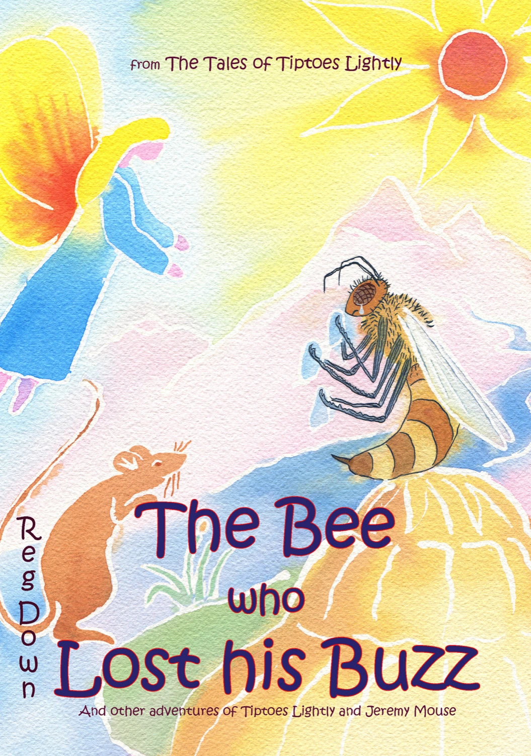 The Bee Who Lost His Buzz: Adventures of Tiptoes Lightly and Jeremy Mouse by Reg Down | Spanish & English Versions