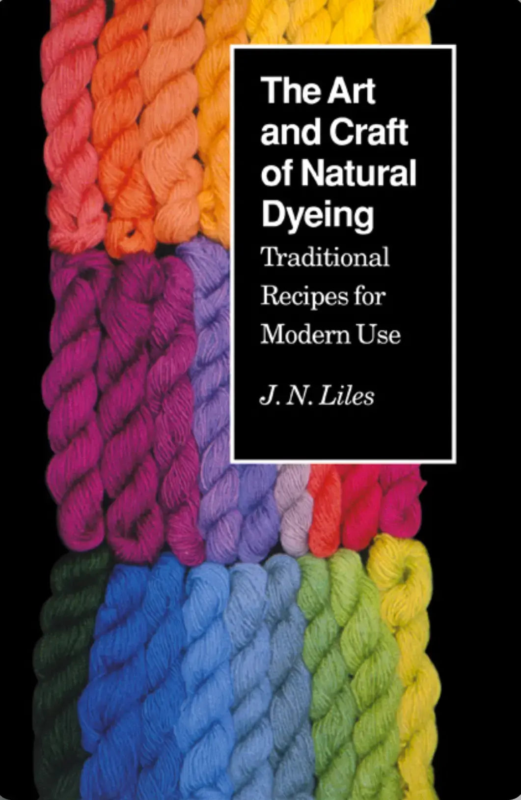 Book cover of 'The Art and Craft of Natural Dyeing' with colorful yarn on a black background