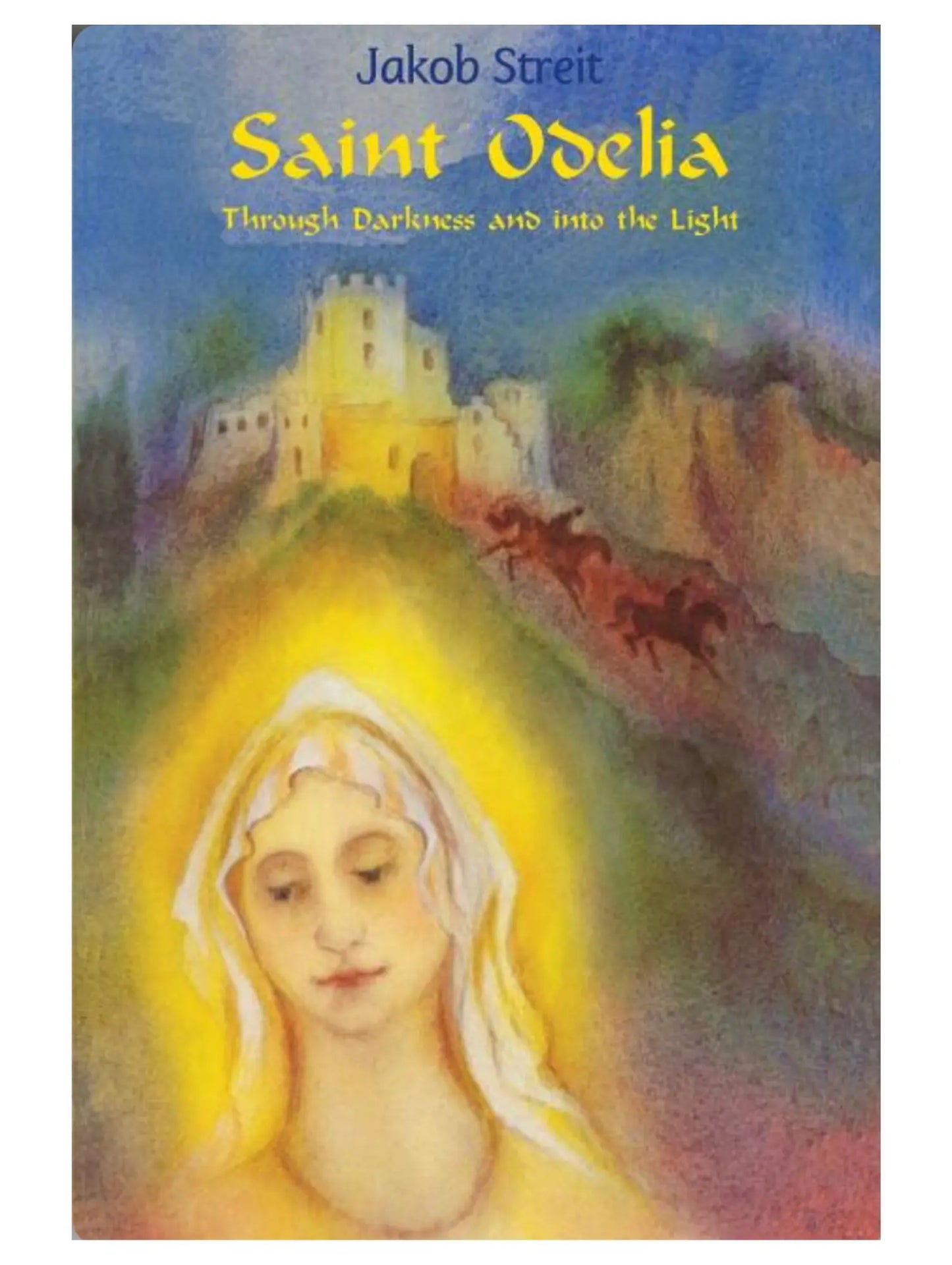 Book cover of 'Saint Odelia: Through Darkness and into the Light' by Jakob Streit with a castle and landscape illustration.