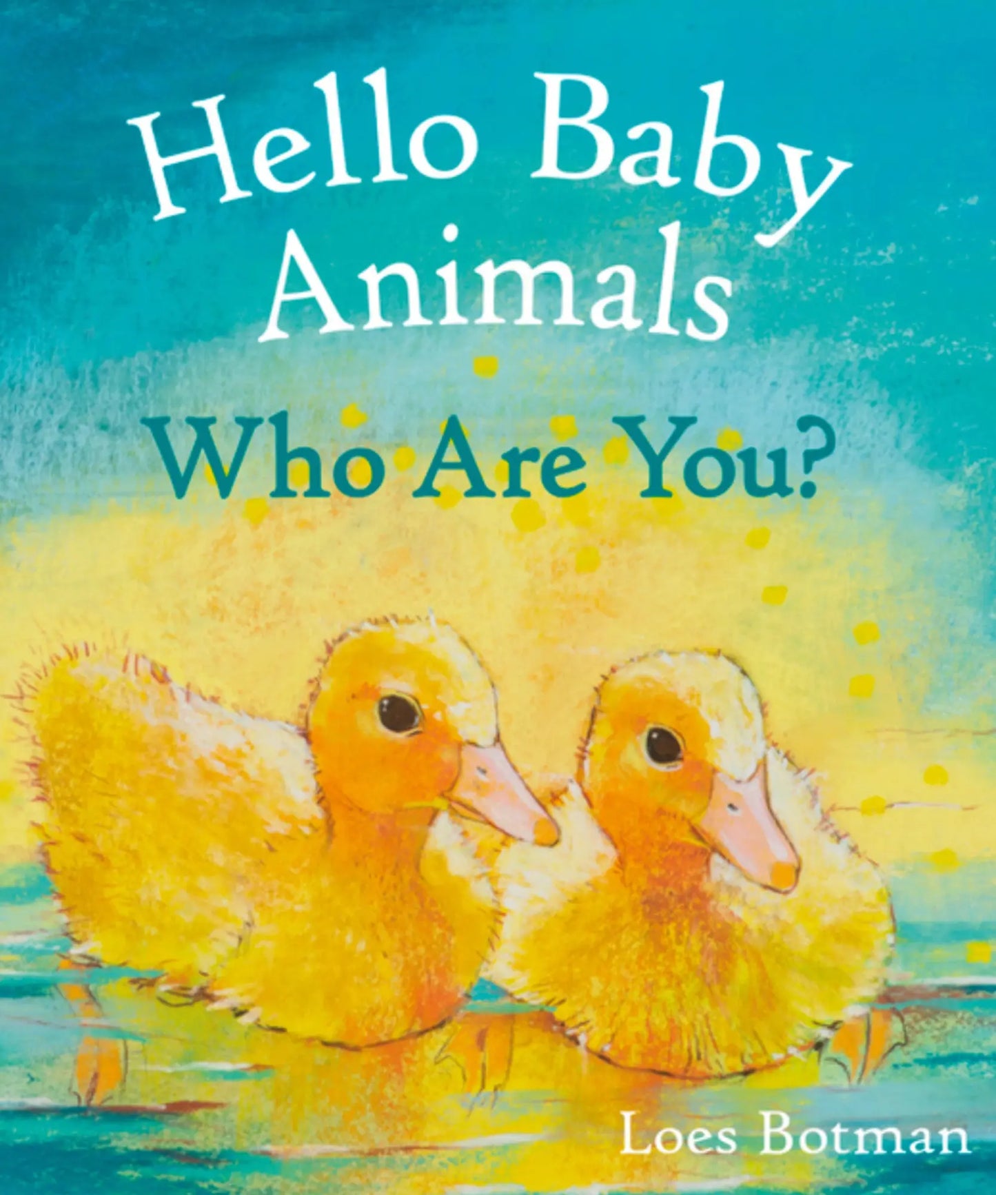 Book cover of 'Hello Baby Animals Who Are You?' with two yellow ducklings on a blue and yellow background.