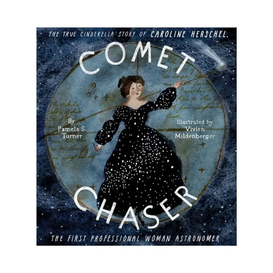 Comet Chaser: The True Cinderella Story of Caroline Herschel