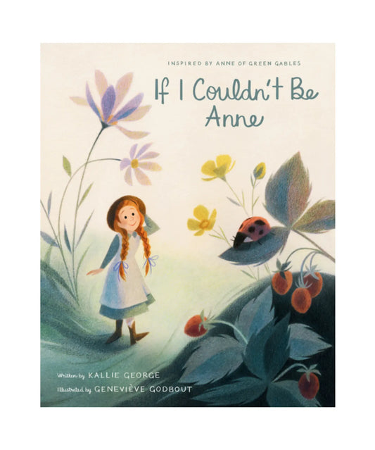 If I Couldn't Be Anne hardcover picture book cover with Anne Shirley standing among flowers, berries, and a ladybug illustration