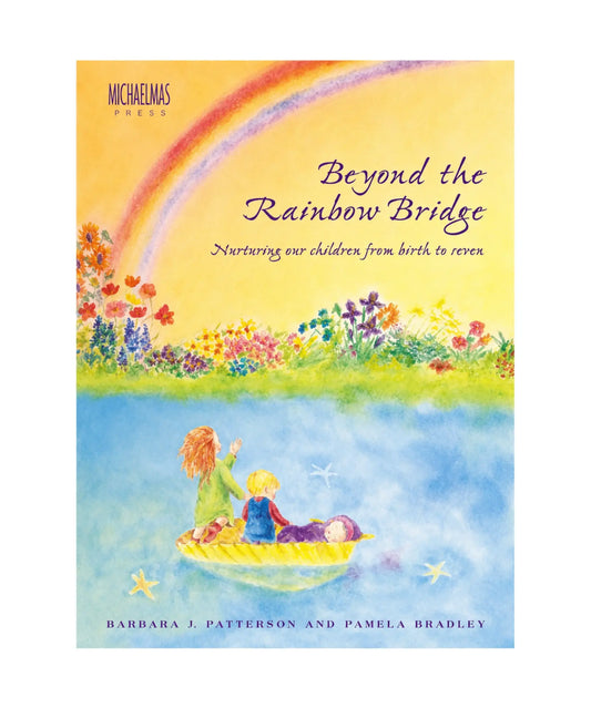 Beyond the Rainbow Bridge Waldorf parenting book by Barbara J. Patterson and Pamela Bradley